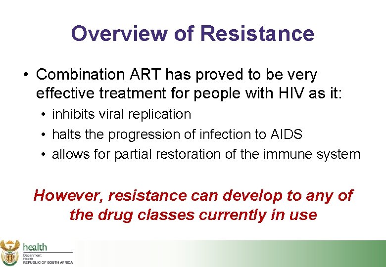 Overview of Resistance • Combination ART has proved to be very effective treatment for