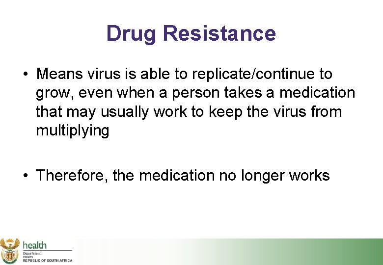 Drug Resistance • Means virus is able to replicate/continue to grow, even when a