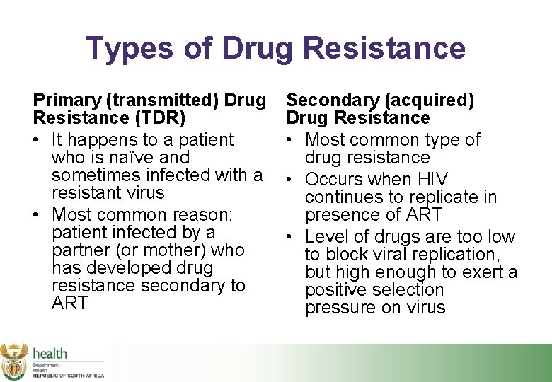 Types of Drug Resistance Primary (transmitted) Drug Resistance (TDR) • It happens to a