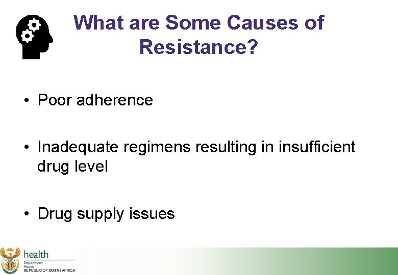 What are Some Causes of Resistance? • Poor adherence • Inadequate regimens resulting in