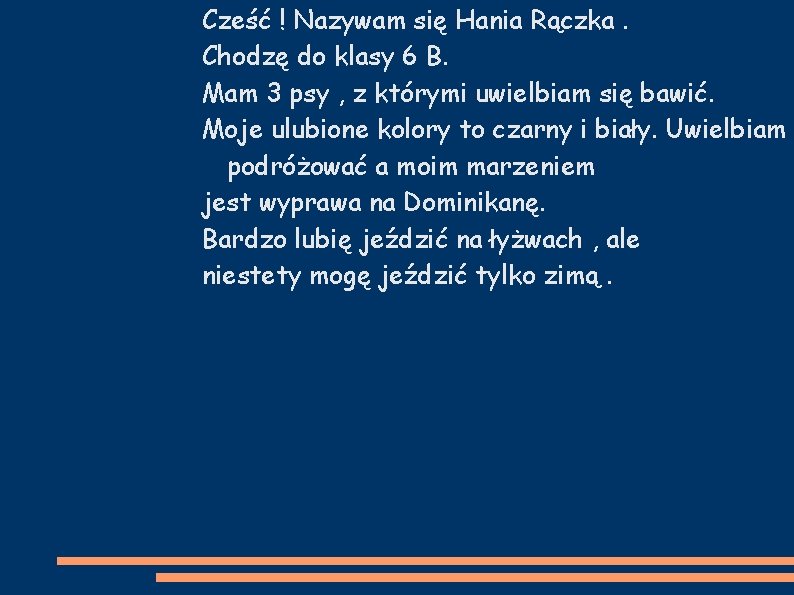 Cześć ! Nazywam się Hania Rączka. Chodzę do klasy 6 B. Mam 3 psy