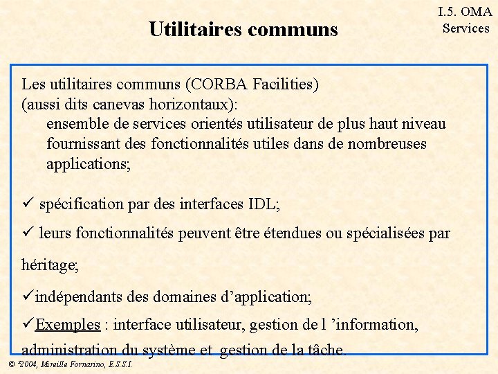 Utilitaires communs I. 5. OMA Services Les utilitaires communs (CORBA Facilities) (aussi dits canevas