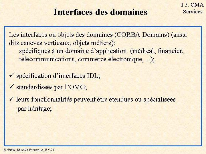 Interfaces domaines I. 5. OMA Services Les interfaces ou objets des domaines (CORBA Domains)