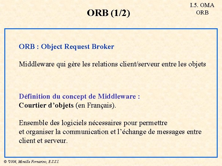 ORB (1/2) I. 5. OMA ORB : Object Request Broker Middleware qui gère les