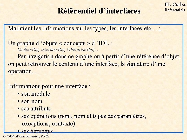 Référentiel d’interfaces III. Corba Référentiels Maintient les informations sur les types, les interfaces etc.