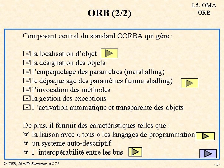 ORB (2/2) I. 5. OMA ORB Composant central du standard CORBA qui gère :