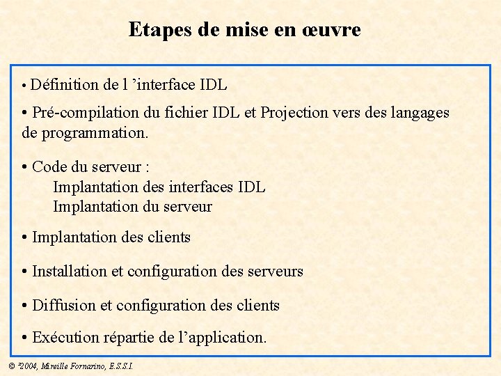 Etapes de mise en œuvre • Définition de l ’interface IDL • Pré-compilation du