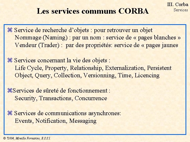 Les services communs CORBA III. Corba Services z Service de recherche d’objets : pour