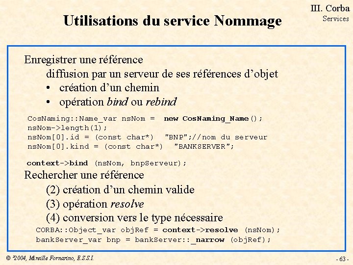 Utilisations du service Nommage III. Corba Services Enregistrer une référence diffusion par un serveur