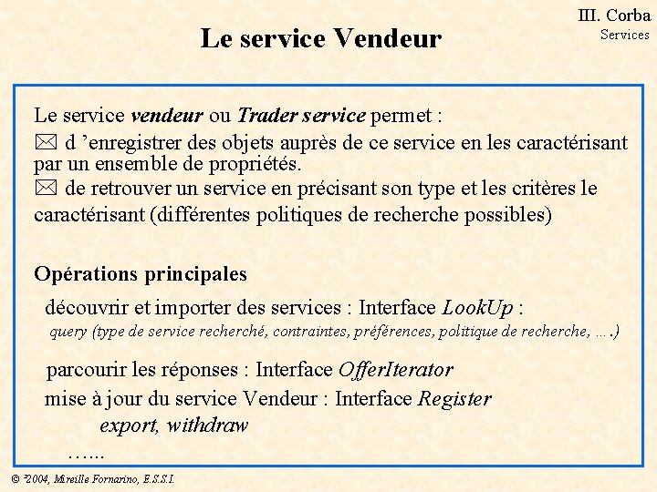 Le service Vendeur III. Corba Services Le service vendeur ou Trader service permet :