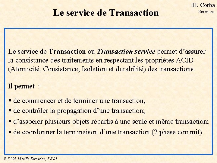 Le service de Transaction III. Corba Services Le service de Transaction ou Transaction service