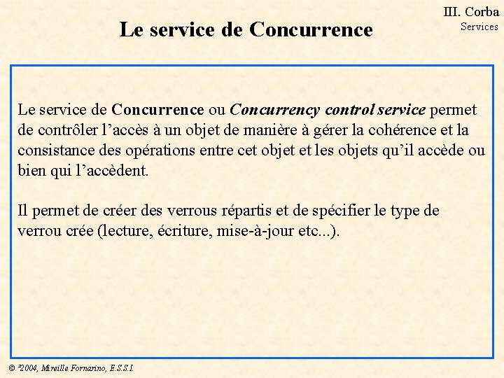 Le service de Concurrence III. Corba Services Le service de Concurrence ou Concurrency control