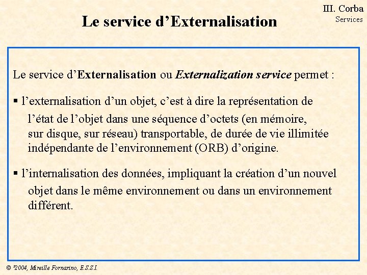 Le service d’Externalisation III. Corba Services Le service d’Externalisation ou Externalization service permet :