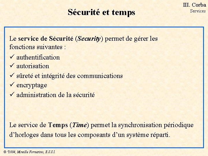Sécurité et temps III. Corba Services Le service de Sécurité (Security) permet de gérer