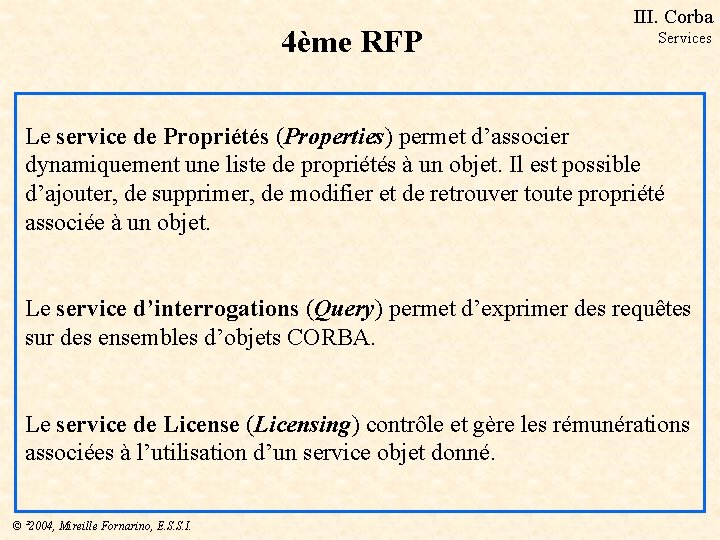 4ème RFP III. Corba Services Le service de Propriétés (Properties) permet d’associer dynamiquement une