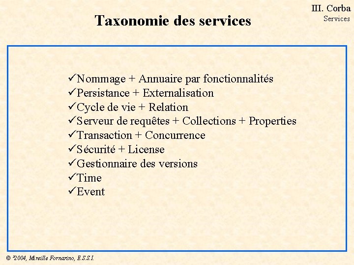 Taxonomie des services üNommage + Annuaire par fonctionnalités üPersistance + Externalisation üCycle de vie