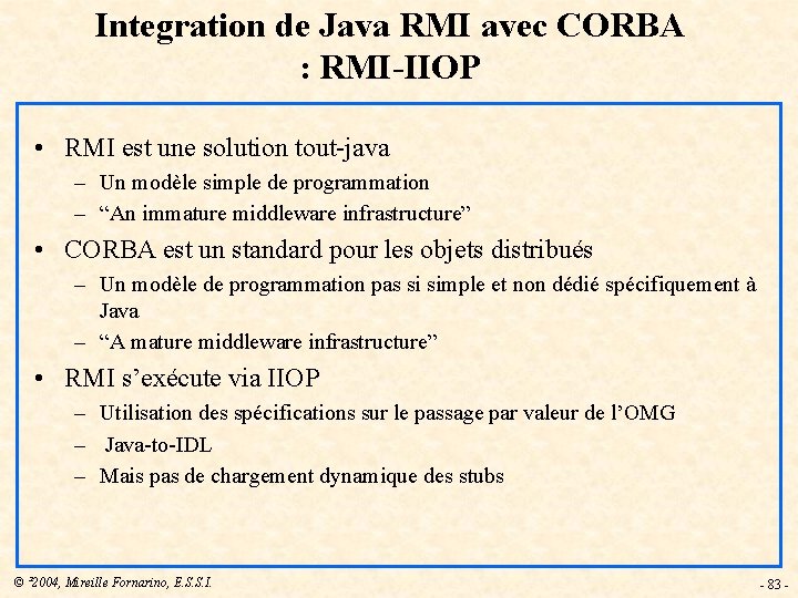 Integration de Java RMI avec CORBA : RMI-IIOP • RMI est une solution tout-java