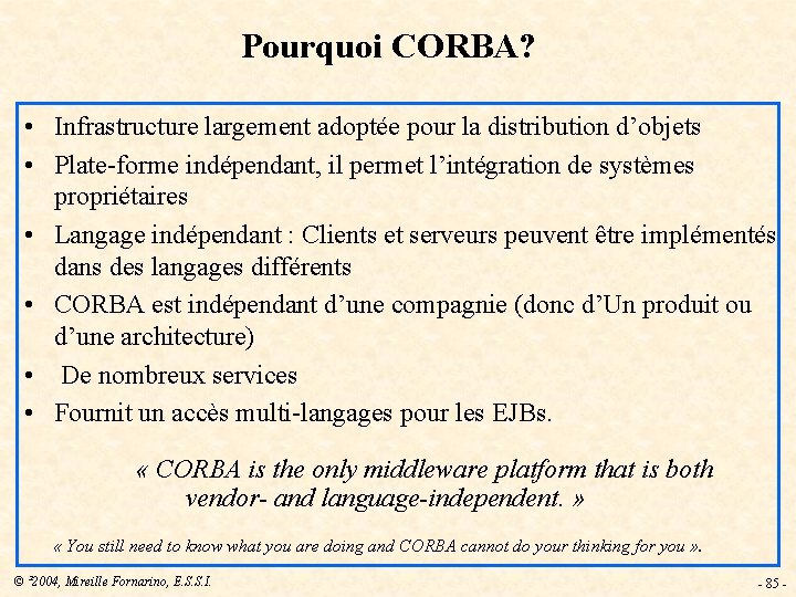 Pourquoi CORBA? • Infrastructure largement adoptée pour la distribution d’objets • Plate-forme indépendant, il