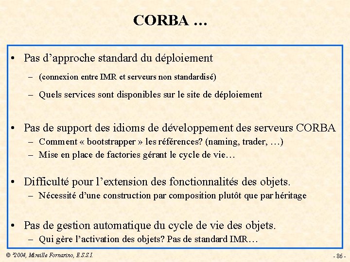 CORBA … • Pas d’approche standard du déploiement – (connexion entre IMR et serveurs