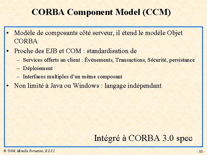 CORBA Component Model (CCM) • Modèle de composants côté serveur, il étend le modèle