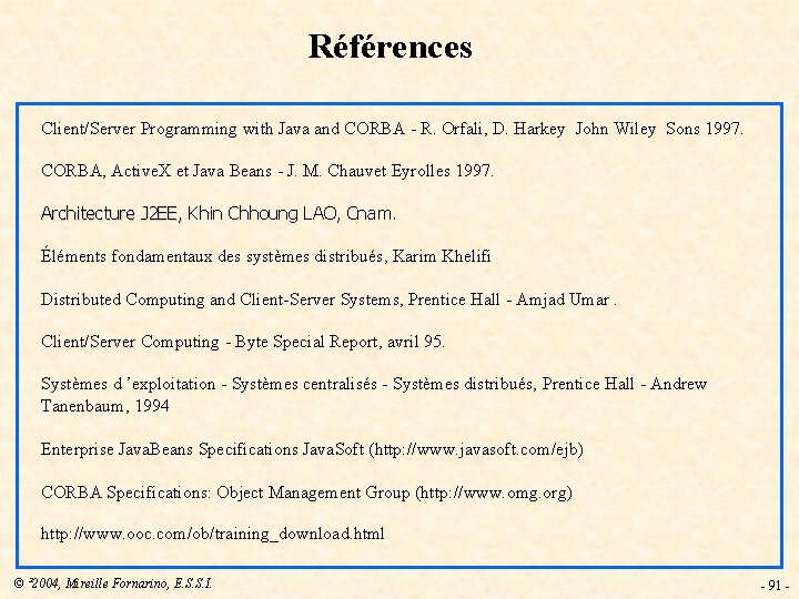 Références Client/Server Programming with Java and CORBA - R. Orfali, D. Harkey John Wiley
