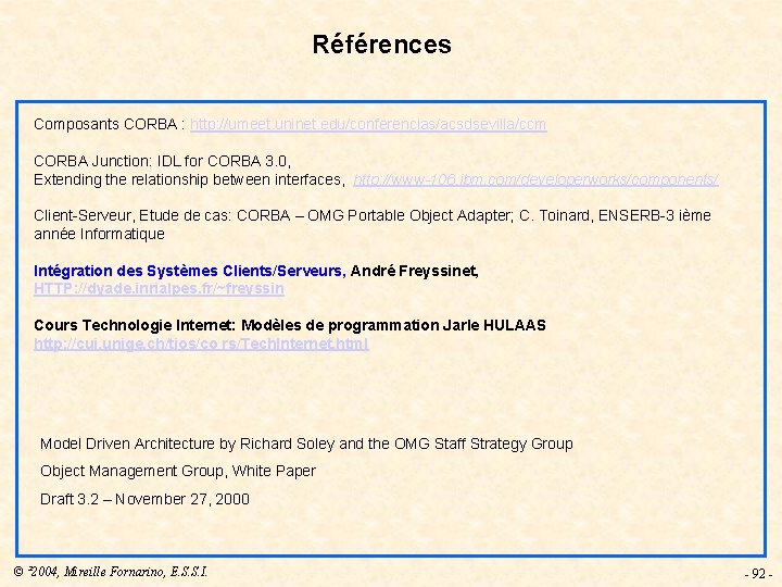 Références Composants CORBA : http: //umeet. uninet. edu/conferencias/acsdsevilla/ccm CORBA Junction: IDL for CORBA 3.