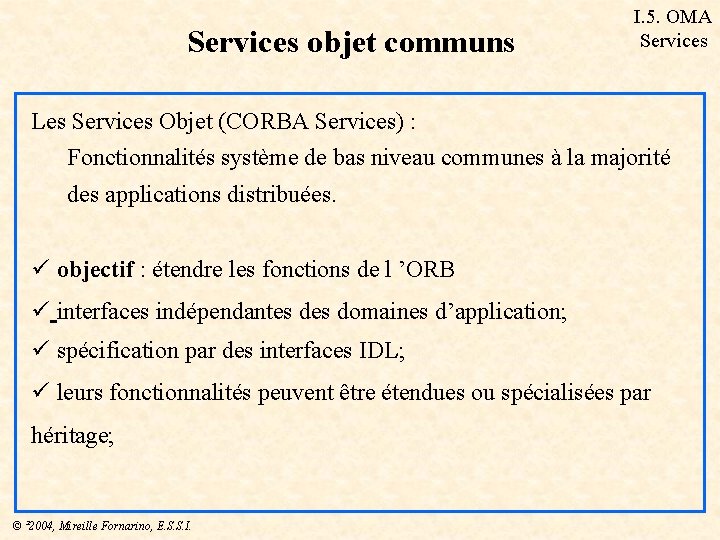 Services objet communs I. 5. OMA Services Les Services Objet (CORBA Services) : Fonctionnalités