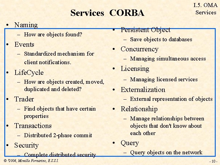 Services CORBA • Naming – How are objects found? • Events – Standardized mechanism