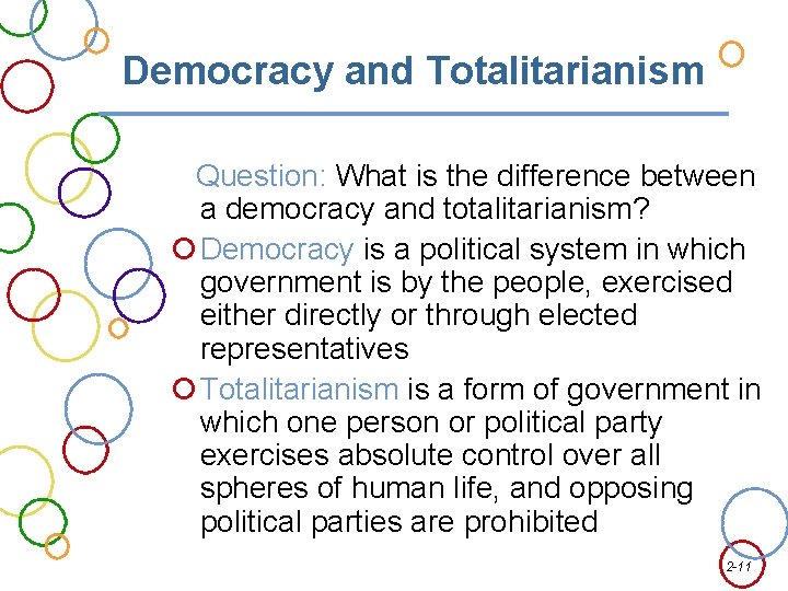 Democracy and Totalitarianism Question: What is the difference between a democracy and totalitarianism? Democracy