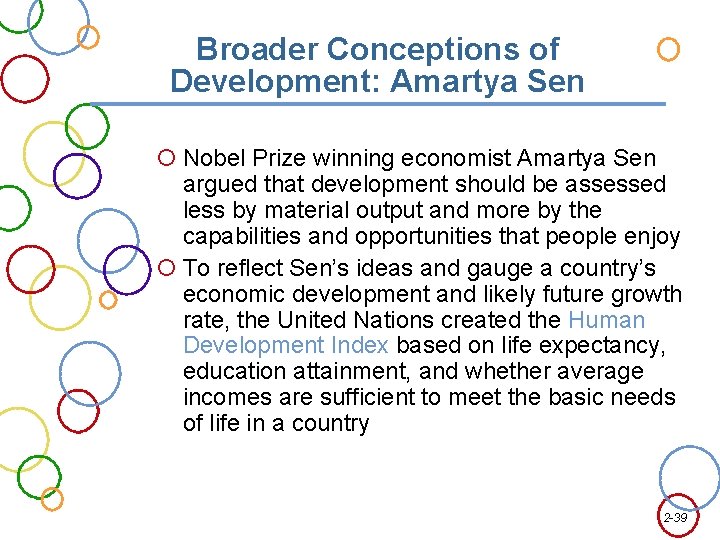 Broader Conceptions of Development: Amartya Sen Nobel Prize winning economist Amartya Sen argued that