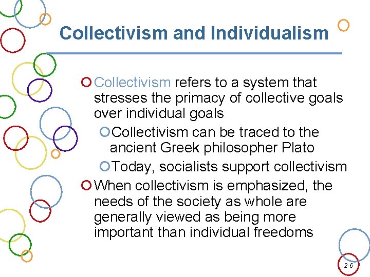 Collectivism and Individualism Collectivism refers to a system that stresses the primacy of collective