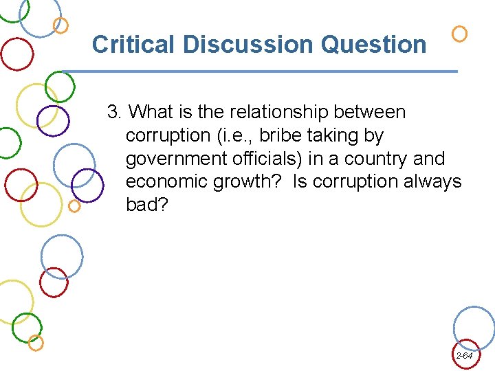 Critical Discussion Question 3. What is the relationship between corruption (i. e. , bribe