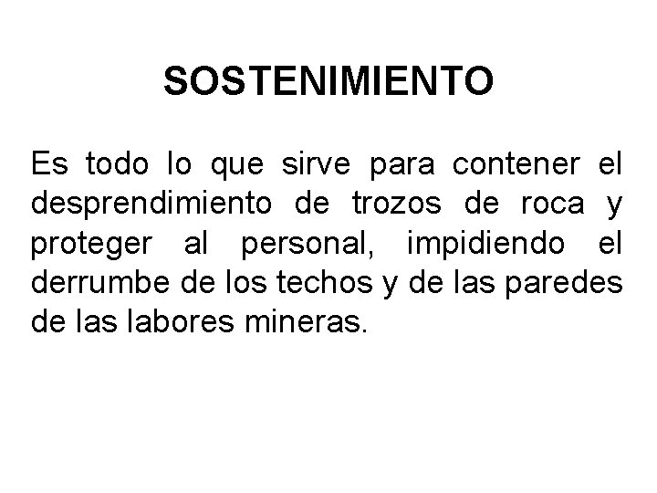 SOSTENIMIENTO Es todo lo que sirve para contener el desprendimiento de trozos de roca