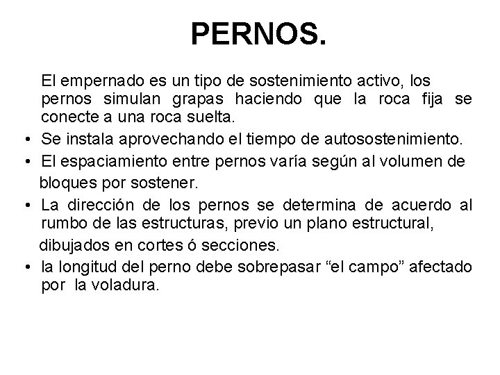 PERNOS. • • El empernado es un tipo de sostenimiento activo, los pernos simulan