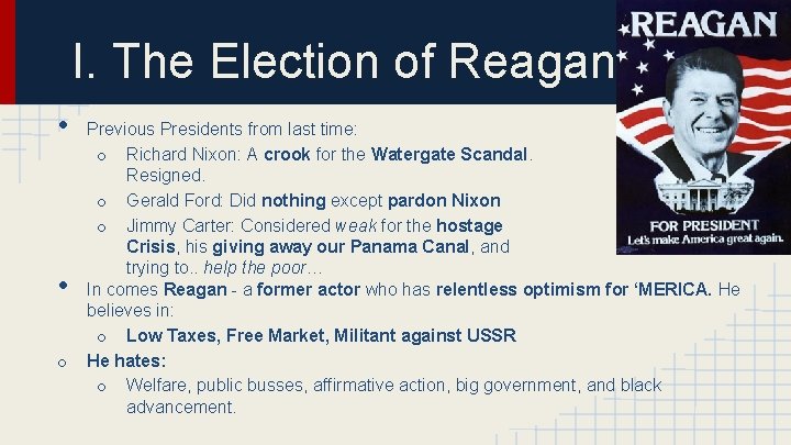 I. The Election of Reagan • • o Previous Presidents from last time: o