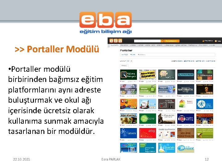 >> Portaller Modülü • Portaller modülü birbirinden bağımsız eğitim platformlarını aynı adreste buluşturmak ve