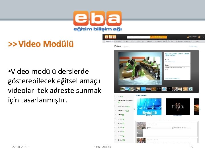 >> Video Modülü • Video modülü derslerde gösterebilecek eğitsel amaçlı videoları tek adreste sunmak