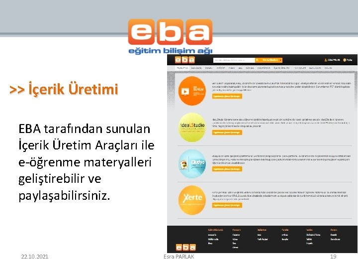 >> İçerik Üretimi EBA tarafından sunulan İçerik Üretim Araçları ile e-öğrenme materyalleri geliştirebilir ve