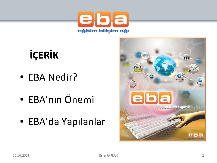 İÇERİK • EBA Nedir? • EBA’nın Önemi • EBA’da Yapılanlar 22. 10. 2021 Esra