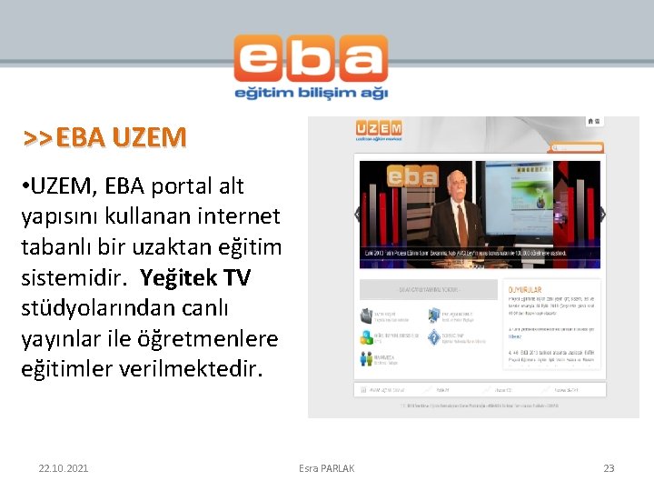 >> EBA UZEM • UZEM, EBA portal alt yapısını kullanan internet tabanlı bir uzaktan