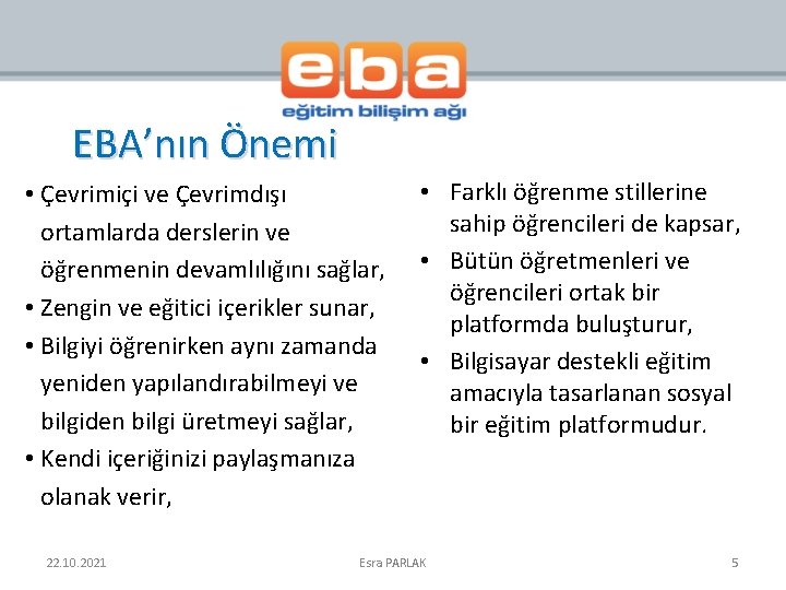 EBA’nın Önemi • Çevrimiçi ve Çevrimdışı ortamlarda derslerin ve öğrenmenin devamlılığını sağlar, • Zengin