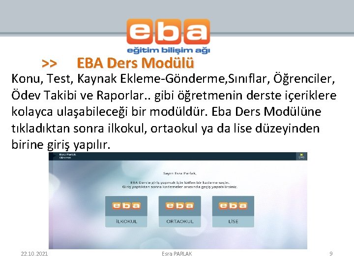 >> EBA Ders Modülü Konu, Test, Kaynak Ekleme-Gönderme, Sınıflar, Öğrenciler, Ödev Takibi ve Raporlar.