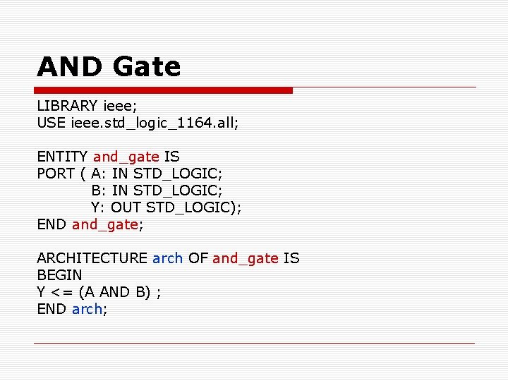 AND Gate LIBRARY ieee; USE ieee. std_logic_1164. all; ENTITY and_gate IS PORT ( A: