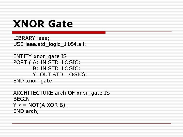 XNOR Gate LIBRARY ieee; USE ieee. std_logic_1164. all; ENTITY xnor_gate IS PORT ( A: