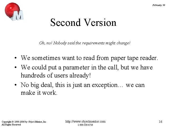 February, 99 Second Version Oh, no! Nobody said the requirements might change! • We