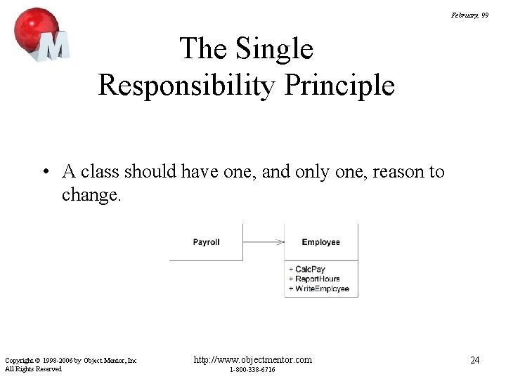 February, 99 The Single Responsibility Principle • A class should have one, and only