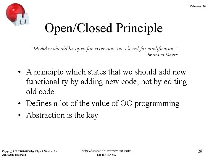 February, 99 Open/Closed Principle “Modules should be open for extension, but closed for modification”