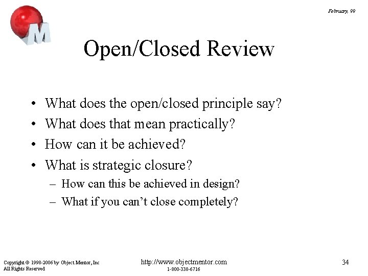 February, 99 Open/Closed Review • • What does the open/closed principle say? What does