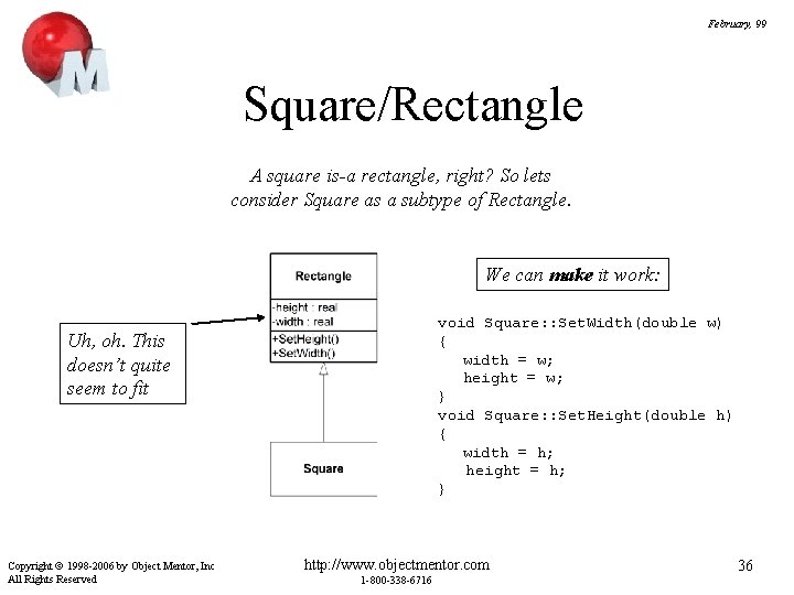 February, 99 Square/Rectangle A square is-a rectangle, right? So lets consider Square as a