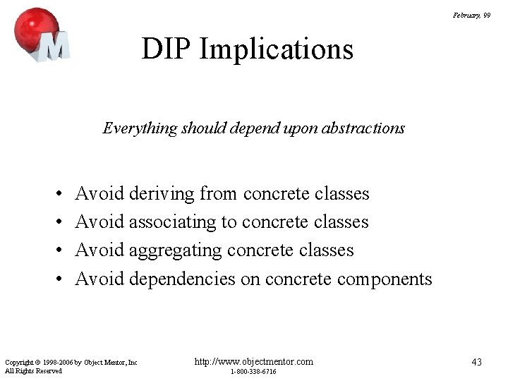 February, 99 DIP Implications Everything should depend upon abstractions • • Avoid deriving from